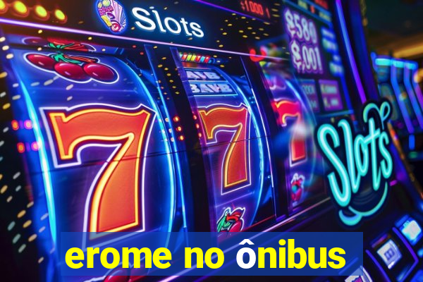 erome no ônibus