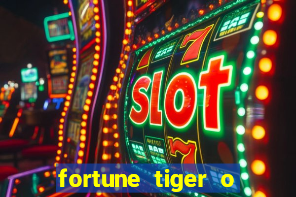 fortune tiger o que e