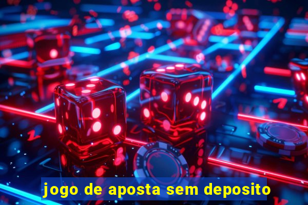 jogo de aposta sem deposito