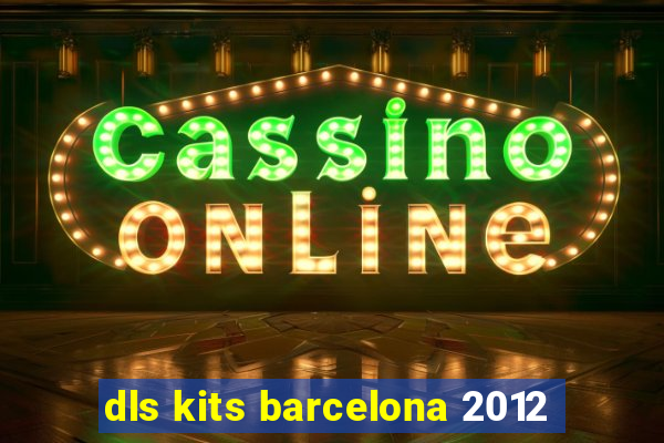 dls kits barcelona 2012