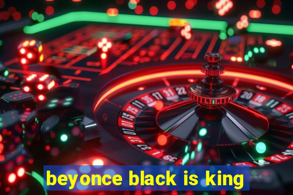 beyonce black is king