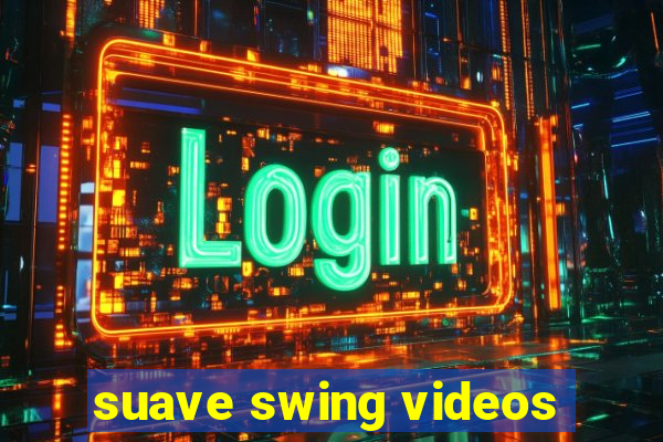 suave swing videos