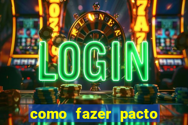 como fazer pacto da riqueza