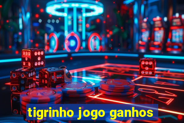 tigrinho jogo ganhos