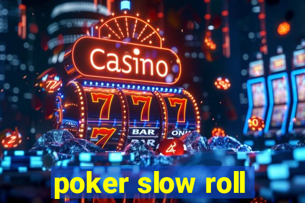 poker slow roll