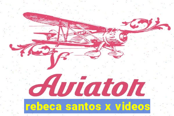 rebeca santos x videos