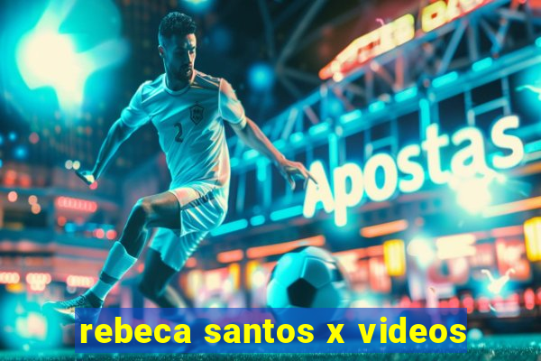 rebeca santos x videos