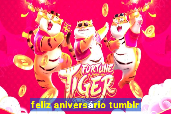 feliz aniversário tumblr