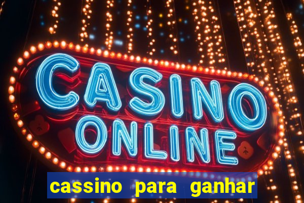 cassino para ganhar dinheiro de verdade gr谩tis