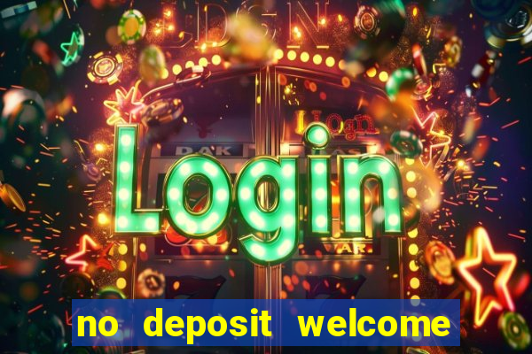 no deposit welcome bonus casino