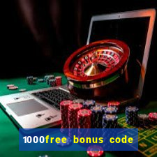 1000free bonus code casinos 2018