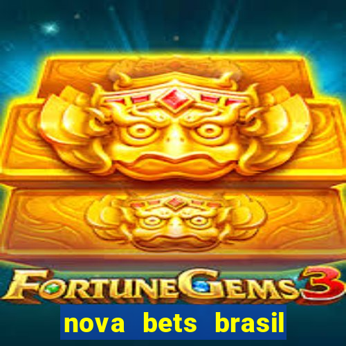 nova bets brasil é confiável