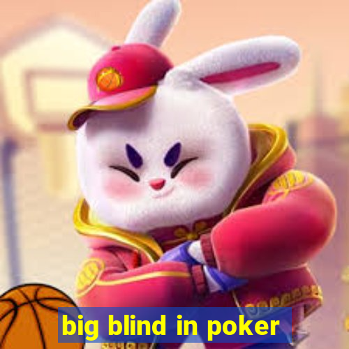 big blind in poker