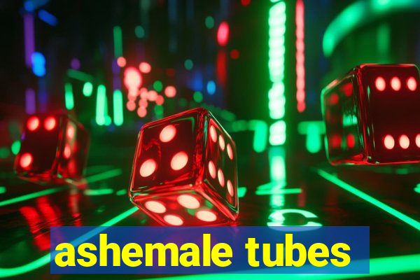 ashemale tubes