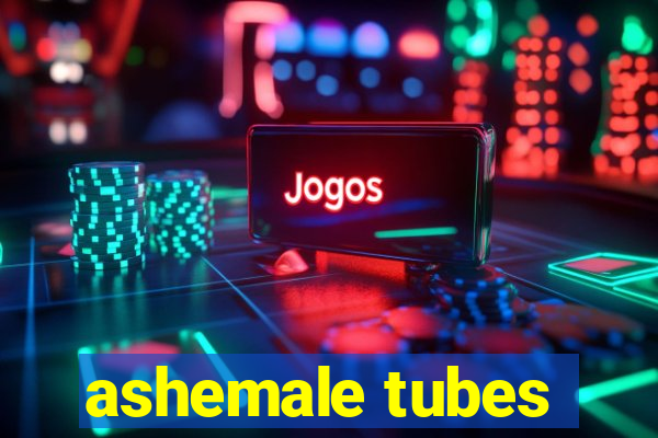 ashemale tubes