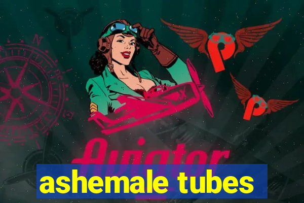 ashemale tubes