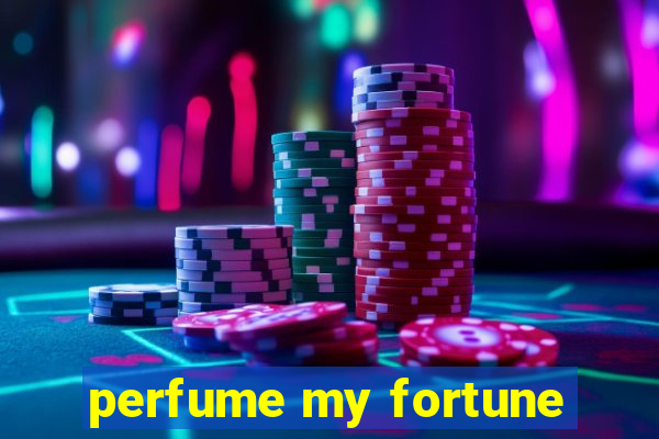 perfume my fortune