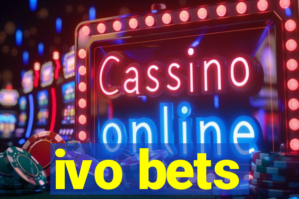 ivo bets