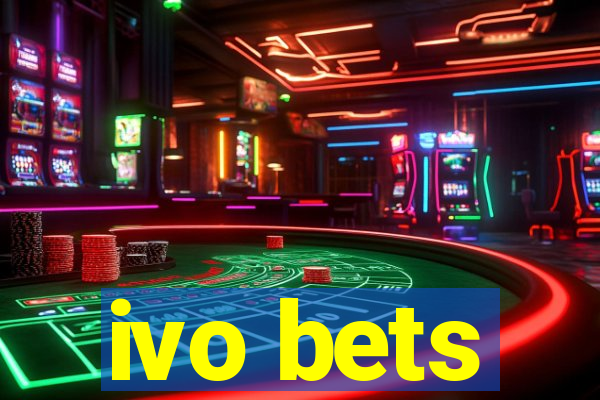 ivo bets