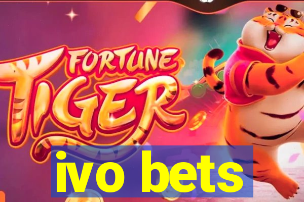 ivo bets