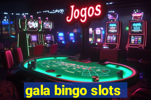 gala bingo slots