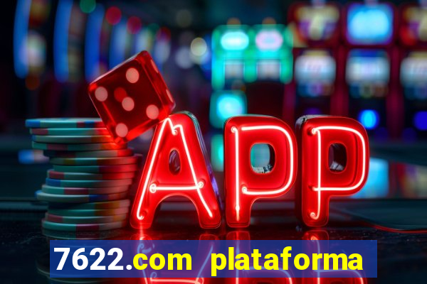 7622.com plataforma de jogos