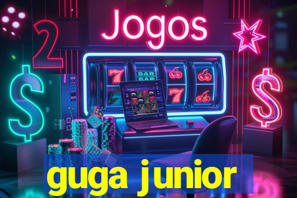 guga junior