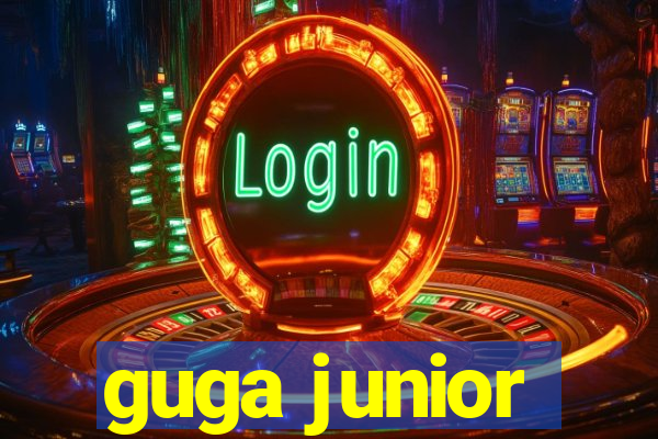 guga junior