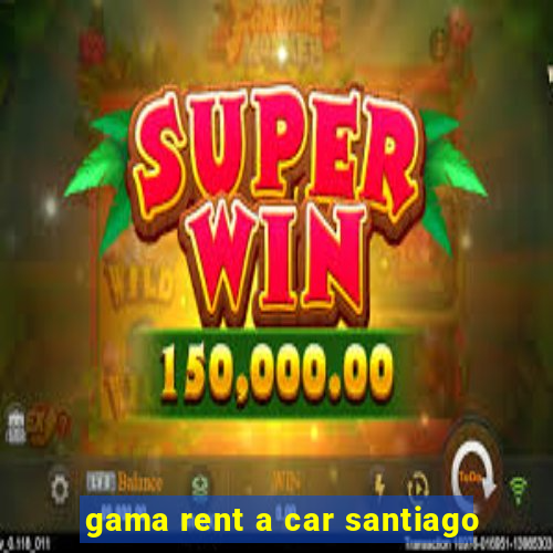 gama rent a car santiago