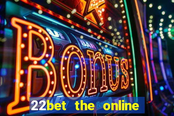 22bet the online casino site that offers