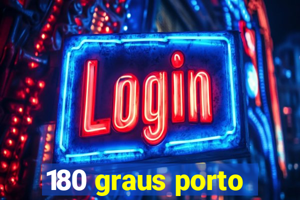 180 graus porto