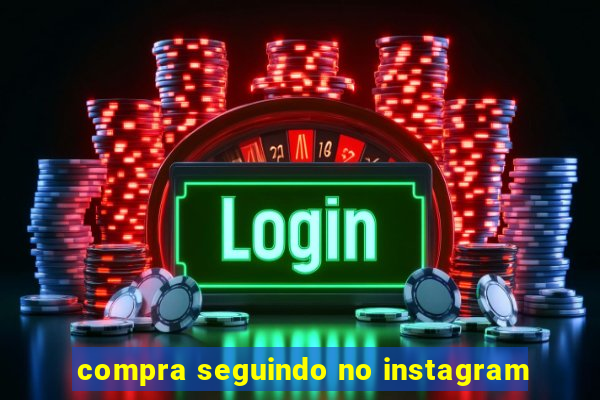 compra seguindo no instagram