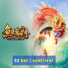 52 bet 茅 confi谩vel