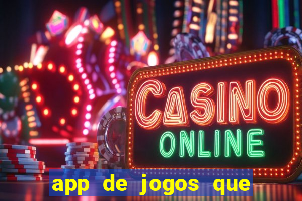 app de jogos que dao dinheiro de verdade