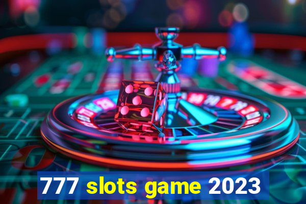 777 slots game 2023