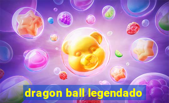 dragon ball legendado