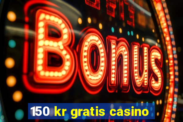 150 kr gratis casino