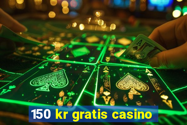 150 kr gratis casino