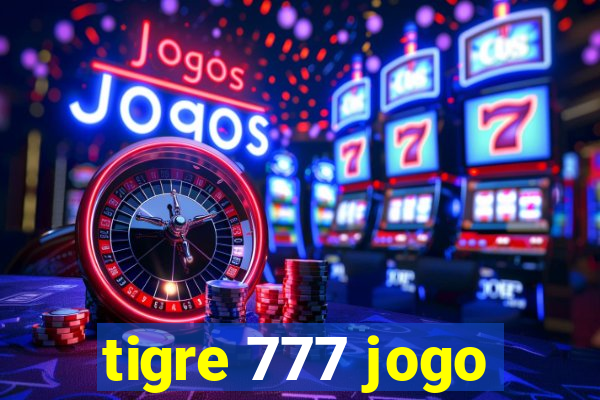 tigre 777 jogo