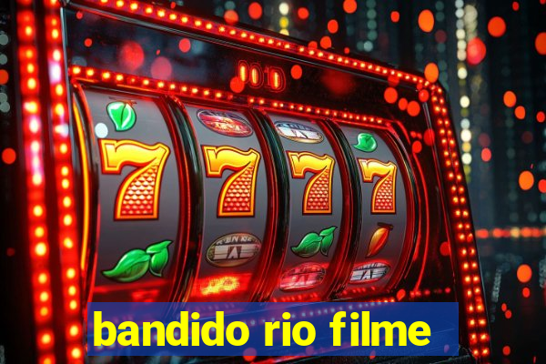 bandido rio filme