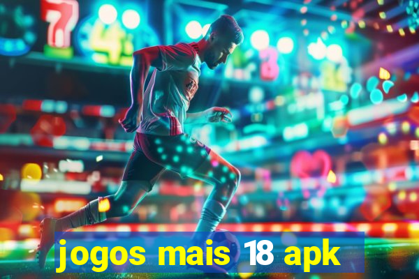 jogos mais 18 apk