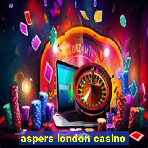 aspers london casino