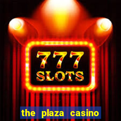 the plaza casino and hotel