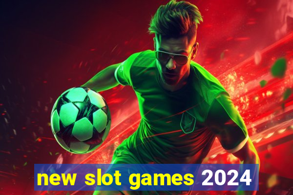 new slot games 2024