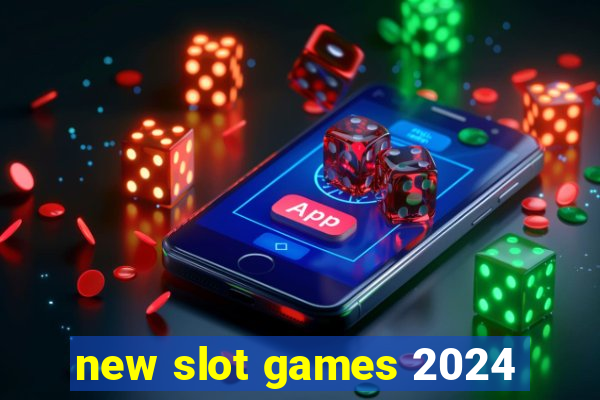 new slot games 2024