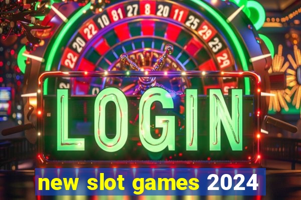 new slot games 2024