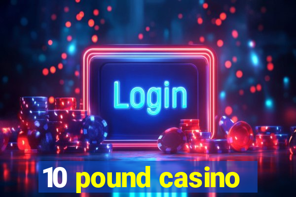 10 pound casino