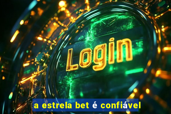 a estrela bet é confiável