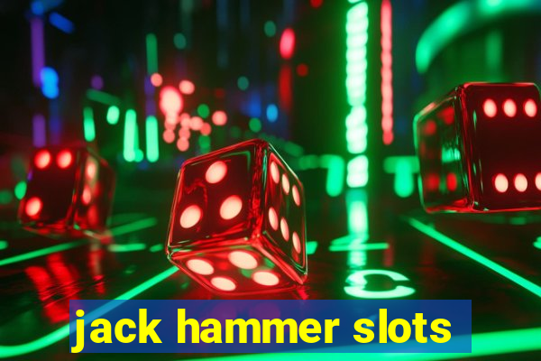 jack hammer slots