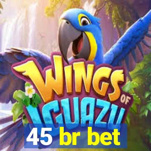 45 br bet